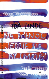 Na północ jedzie się, by umrzeć - Ida Linde | mała okładka
