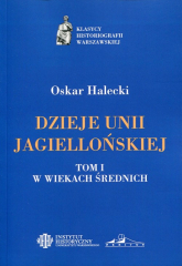 Dzieje Unii Jagiellońskiej Tom 1 W wiekach średnich - Oskar Halecki | mała okładka