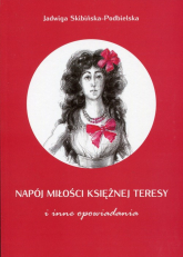 Napój miłości księżnej Teresy i inne opowiadania - Jadwiga Skibińska-Podbielska | mała okładka