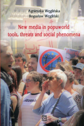 New media in popuworld tools threats and social phenomena - Bogusław Węgliński, Węglińska Agnieszka | mała okładka
