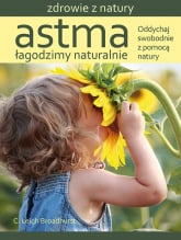 Astma Łagodzimy naturalnie Oddychaj swobodnie z pomocą natury - Broadhurst C. Leigh | mała okładka