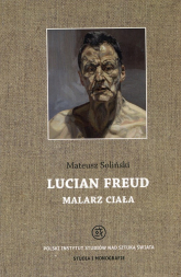 Lucian Freud malarz ciała - Mateusz Soliński | mała okładka