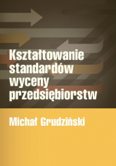 Kształtowanie standardów wyceny przedsiębiorstw - Michał Grudziński | mała okładka