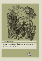 Wojna Małego Żółwia 1786-1795 Masakra w lasach Ohio - Czarniecki Rafał T. | mała okładka