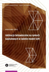 Inklinacje behawioralne na rynkach kapitałowych w świetle modeli SEM - Mirosława Żurek | mała okładka