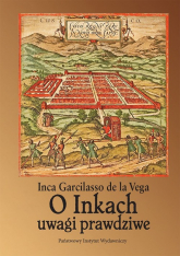 O Inkach uwagi prawdziwe - de la Vega Garcilasso Inca | mała okładka