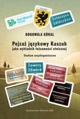 Pejzaż językowy Kaszub jako wykładnik tożsamości etnicznej Studium socjolingwistyczne - Bogumiła Góra | mała okładka