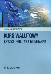 Kurs walutowy kryzys i polityka monetarna - Hanna Kołodziejczyk | mała okładka