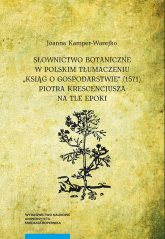 Słownictwo botaniczne w polskim tłumaczeniu "Ksiąg o gospodarstwie" - Joanna Kamper-Warejko | mała okładka