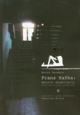 Franz Kafka Aporie asymilacji Rekonstrukcja tryptyku powieściowego - Bernd Neumann | mała okładka