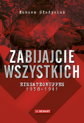 Zabijajcie wszystkich Einsatzgruppen w latach 1938-1941 - Łukasz Gładysiak | mała okładka