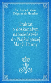 Traktat o doskonałym nabożeństwie do Najświętszej Maryi Panny - de Montfort Ludwik Maria Grignion | mała okładka