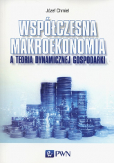 Współczesna makroekonomia a teoria dynamicznej gospodarki - Józef Chmiel | mała okładka