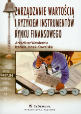 Zarządzanie wartością i ryzykiem instrumentów rynku finansowego - Wawiernia Arkadiusz | mała okładka