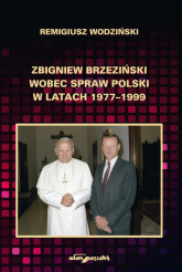 Zbigniew Brzeziński wobec spraw Polski w latach 1977-1999 - Remigiusz Wodziński | mała okładka