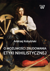 O możliwości zbudowania etyki nihilistycznej - Andrzej Kobyliński | mała okładka