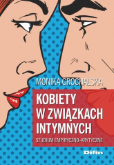Kobiety w związkach intymnych Studium empiryczno-krytyczne - Monika Grochalska | mała okładka