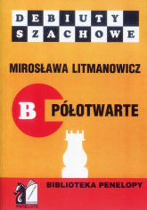 Debiuty szachowe B półotwarte Jak rozpocząć partię szachową - Mirosława Litmanowicz | mała okładka