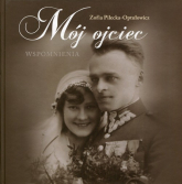Mój ojciec Wspomnienia - Zofia Pilecka-Optułowicz | mała okładka
