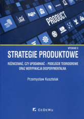 Strategie produktowe Różnicować czy upodabniać podejście teoriogrowe oraz weryfikacja eksperymentalna - Przemysław Kusztelak | mała okładka