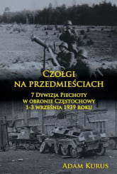 Czołgi na przedmieściach 7 Dywizja Piechoty w obronie Częstochowy 1-3 września 1939 roku -  | mała okładka