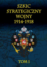 Szkic strategiczny wojny 1914-1918 Tom 1 - Januariusz Cichowicz | mała okładka