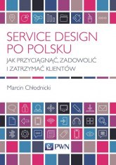 Service Design po polsku Jak przyciągnąć, zadowolić i zatrzymać klientów - Chłodnicki Marcin | mała okładka