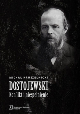 Dostojewski konflikt i niespełnienie - Michał Kruszelnicki | mała okładka