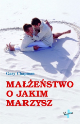 Małżeństwo o jakim marzysz - Gary Chapman | mała okładka