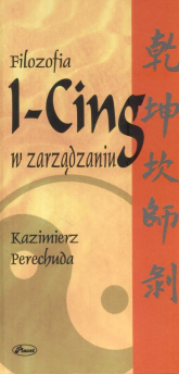 Filozofia I-Cing w zarządzaniu - Kazimierz Perechuda | mała okładka