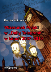 Wizerunek Polski w Daily Telegraph w latach 2007-2010 - Dorota Kokowicz | mała okładka