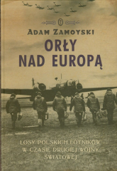Orły nad Europą Losy polskich lotników w czasie drugiej wojny światowej - Adam Zamoyski | mała okładka