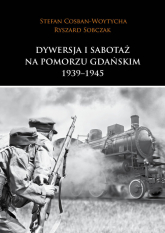 Dywersja i sabotaż na Pomorzu Gdańskim 1939-1945 - Cosban-Woytycha Stefan, Sobczak Ryszard | mała okładka