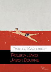Polska jako Jason Bourne - Dariusz Karłowicz | mała okładka