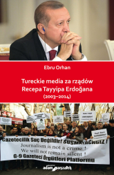 Tureckie media za rządów Recepa Tayyipa Erdogana (2003-2014) - Ebru Orhan | mała okładka