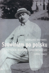 Szowinizm po polsku Przypadek Romana Dmowskiego 1886-1905 - Grzegorz Krzywiec | mała okładka