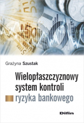 Wielopłaszczyznowy system kontroli ryzyka bankowego - Szustak Grażyna | mała okładka