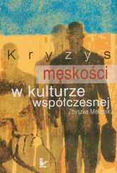 Kryzys męskości w kulturze współczesnej - Zbyszko Melosik | mała okładka