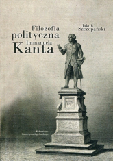 Filozofia polityczna Immanuela Kanta - Jakub Szczepański | mała okładka