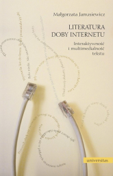 Literatura doby Internetu Interaktywność i multimedialność literatury - Małgorzata Janusiewicz | mała okładka