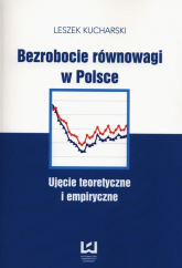 Bezrobocie równowagi w Polsce Ujęcie teoretyczne i empiryczne - Kucharski Leszek | mała okładka
