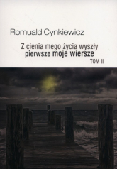 Z cienia mego życia wyszły pierwsze moje wiersze Tom 2 - Romuald Cynkiewicz | mała okładka