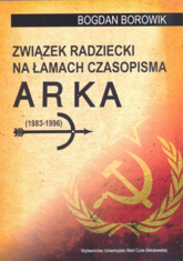 Związek Radziecki na łamach czasopisma ARKA (1983-1996) - Bogdan Borowik | mała okładka