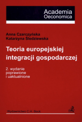Teoria europejskiej integracji gospodarczej - Czarczyńska Anna, Śledziewska Katarzyna | mała okładka