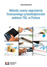 Metody oceny zagrożenia finansowego przedsiębiorstw sektora TSL w Polsce - Lidia Karbownik | mała okładka