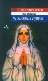 Święta Małgorzata Węgierska - Stefaniak Piotr | mała okładka
