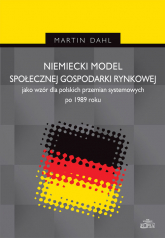 Niemiecki model społecznej gospodarki rynkowej jako wzór dla polskich przemian systemowych po 1989 r - Dahl Martin | mała okładka