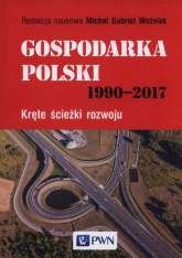 Gospodarka Polski 1990-2017 Kręte ścieżki rozwoju -  | mała okładka