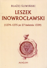 Leszek Inowrocławski 1274-1275 po 27 kwietnia 1339 - Błażej Śliwiński | mała okładka