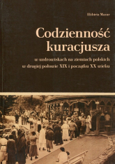 Codzienność kuracjusza w uzdrowiskach na ziemiach polskich w drugiej połowie XIX i początku XX wieku - Elżbieta Mazur | mała okładka